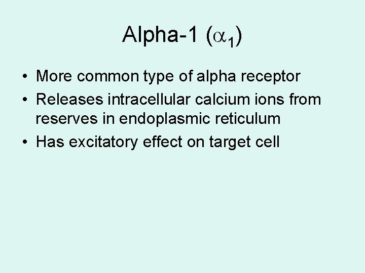 Alpha-1 ( 1) • More common type of alpha receptor • Releases intracellular calcium Alpha-1 ( 1) • More common type of alpha receptor • Releases intracellular calcium