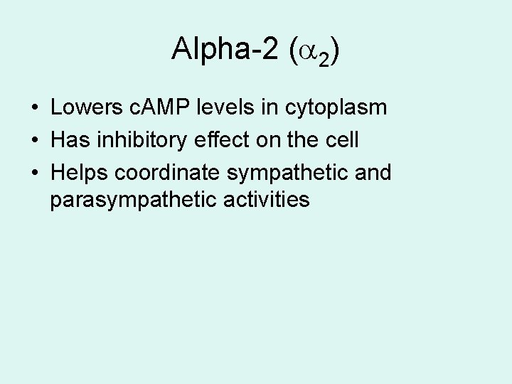 Alpha-2 ( 2) • Lowers c. AMP levels in cytoplasm • Has inhibitory effect Alpha-2 ( 2) • Lowers c. AMP levels in cytoplasm • Has inhibitory effect