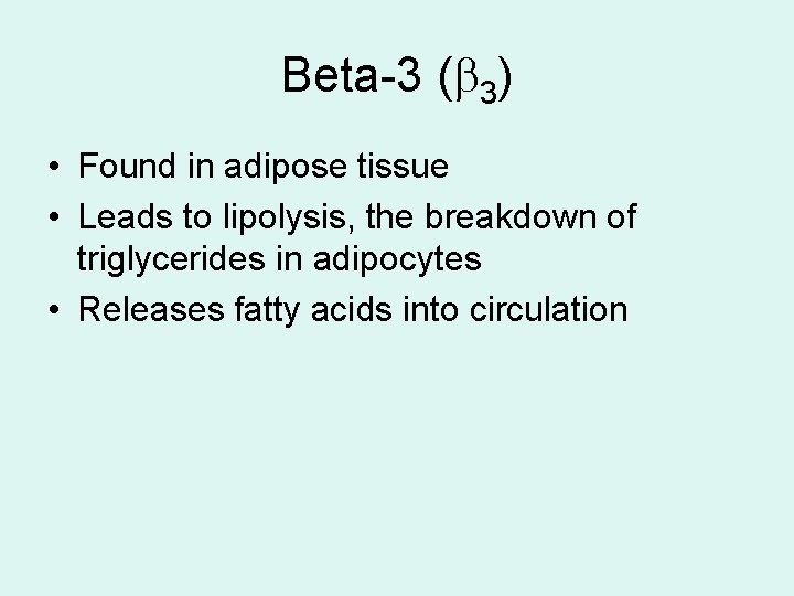 Beta-3 ( 3) • Found in adipose tissue • Leads to lipolysis, the breakdown Beta-3 ( 3) • Found in adipose tissue • Leads to lipolysis, the breakdown