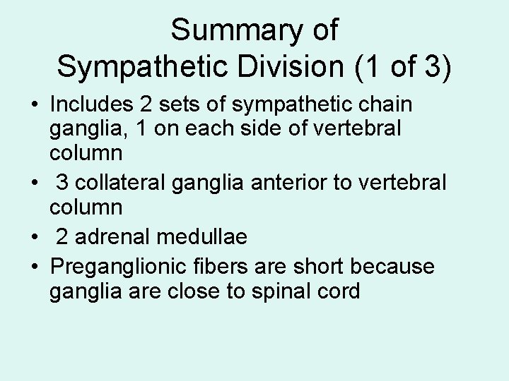 Summary of Sympathetic Division (1 of 3) • Includes 2 sets of sympathetic chain Summary of Sympathetic Division (1 of 3) • Includes 2 sets of sympathetic chain