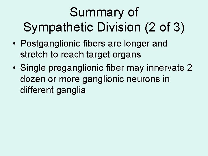 Summary of Sympathetic Division (2 of 3) • Postganglionic fibers are longer and stretch Summary of Sympathetic Division (2 of 3) • Postganglionic fibers are longer and stretch