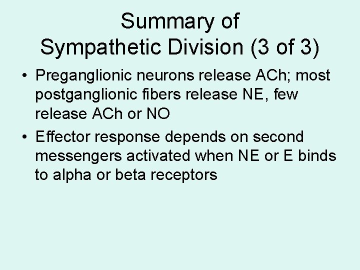 Summary of Sympathetic Division (3 of 3) • Preganglionic neurons release ACh; most postganglionic Summary of Sympathetic Division (3 of 3) • Preganglionic neurons release ACh; most postganglionic