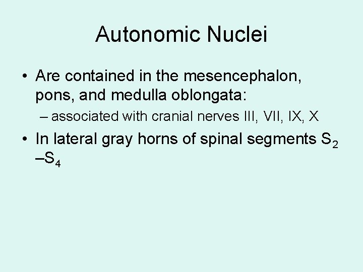 Autonomic Nuclei • Are contained in the mesencephalon, pons, and medulla oblongata: – associated Autonomic Nuclei • Are contained in the mesencephalon, pons, and medulla oblongata: – associated