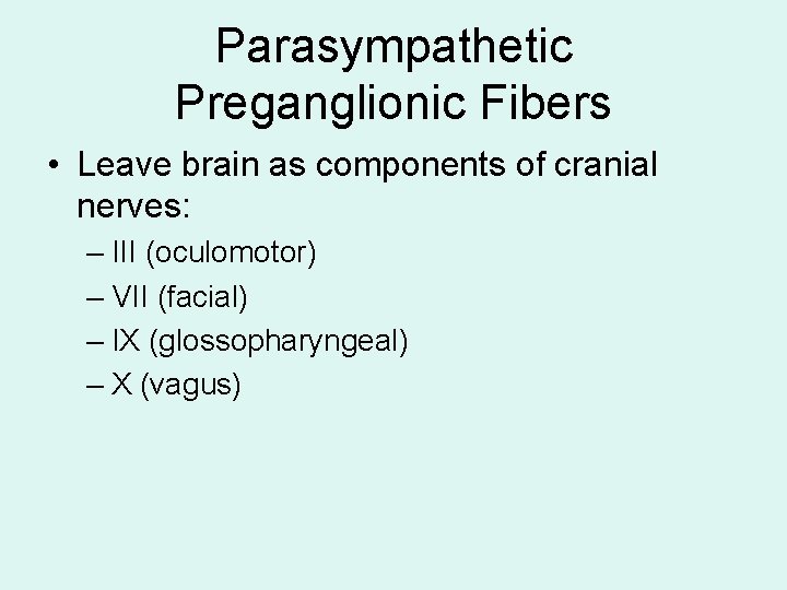 Parasympathetic Preganglionic Fibers • Leave brain as components of cranial nerves: – III (oculomotor) Parasympathetic Preganglionic Fibers • Leave brain as components of cranial nerves: – III (oculomotor)