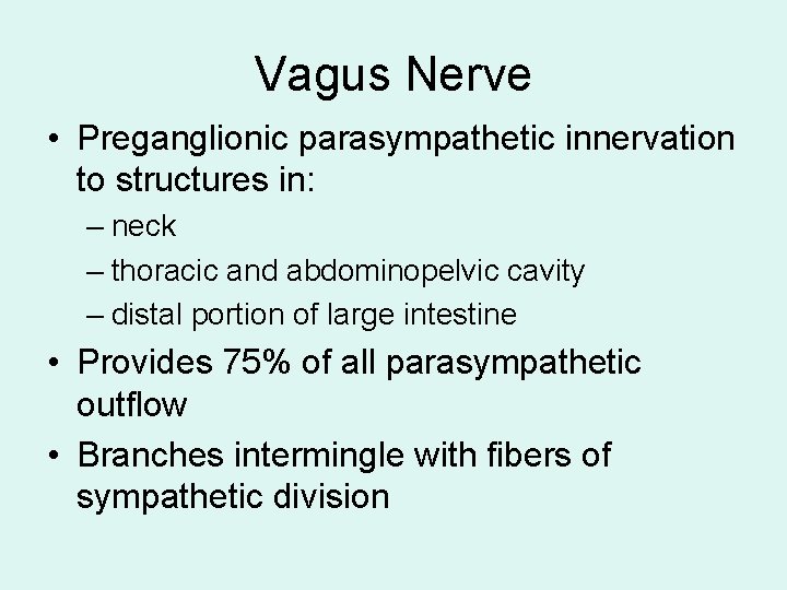 Vagus Nerve • Preganglionic parasympathetic innervation to structures in: – neck – thoracic and Vagus Nerve • Preganglionic parasympathetic innervation to structures in: – neck – thoracic and