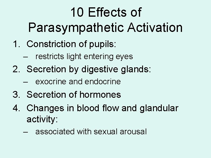 10 Effects of Parasympathetic Activation 1. Constriction of pupils: – restricts light entering eyes 10 Effects of Parasympathetic Activation 1. Constriction of pupils: – restricts light entering eyes