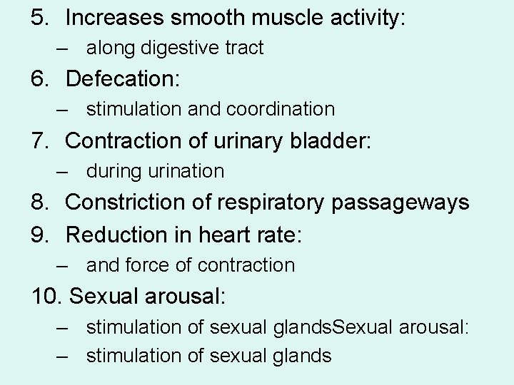 5. Increases smooth muscle activity: – along digestive tract 6. Defecation: – stimulation and 5. Increases smooth muscle activity: – along digestive tract 6. Defecation: – stimulation and