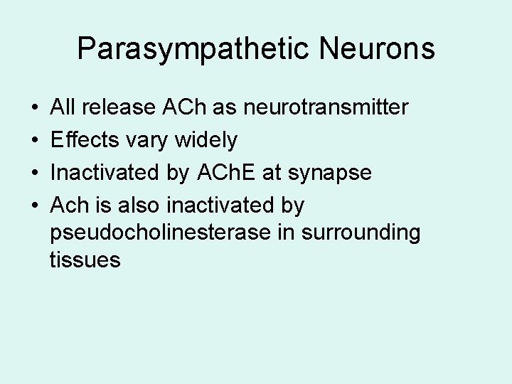 Parasympathetic Neurons • • All release ACh as neurotransmitter Effects vary widely Inactivated by Parasympathetic Neurons • • All release ACh as neurotransmitter Effects vary widely Inactivated by
