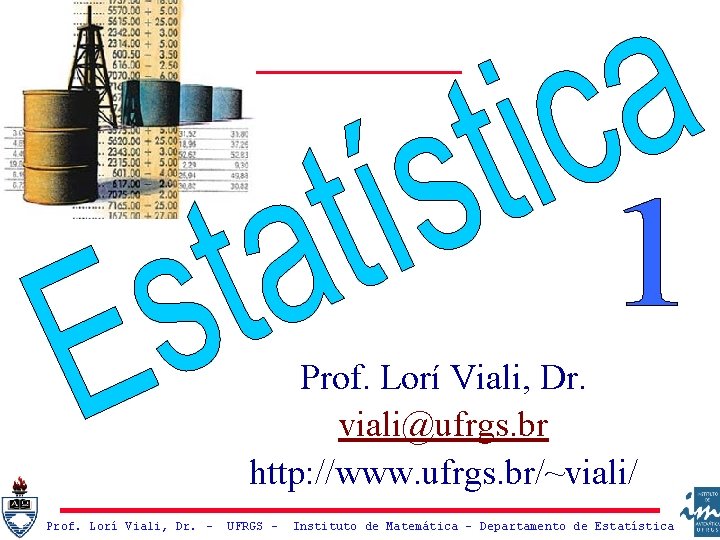Prof. Lorí Viali, Dr. viali@ufrgs. br http: //www. ufrgs. br/~viali/ Prof. Lorí Viali, Dr.