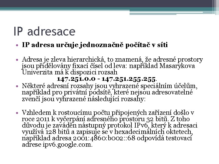 IP adresace • IP adresa určuje jednoznačně počítač v síti • Adresa je zleva