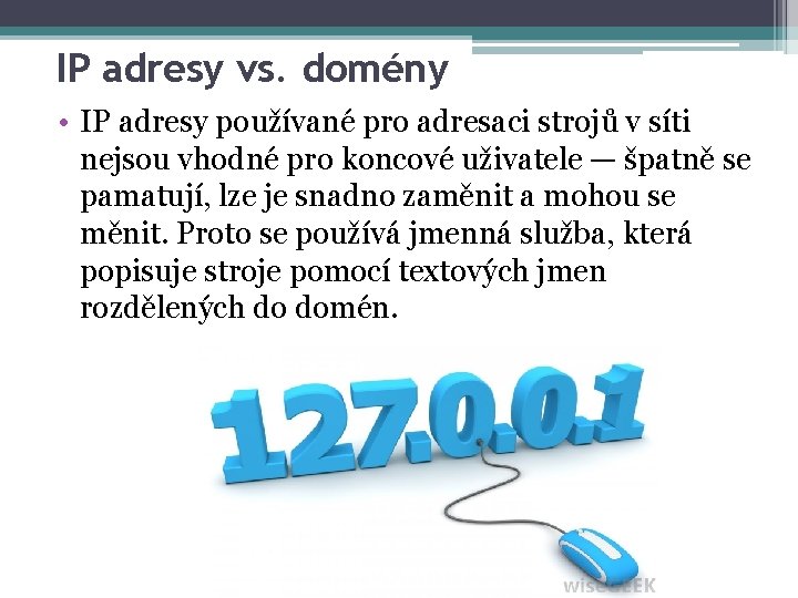 IP adresy vs. domény • IP adresy používané pro adresaci strojů v síti nejsou