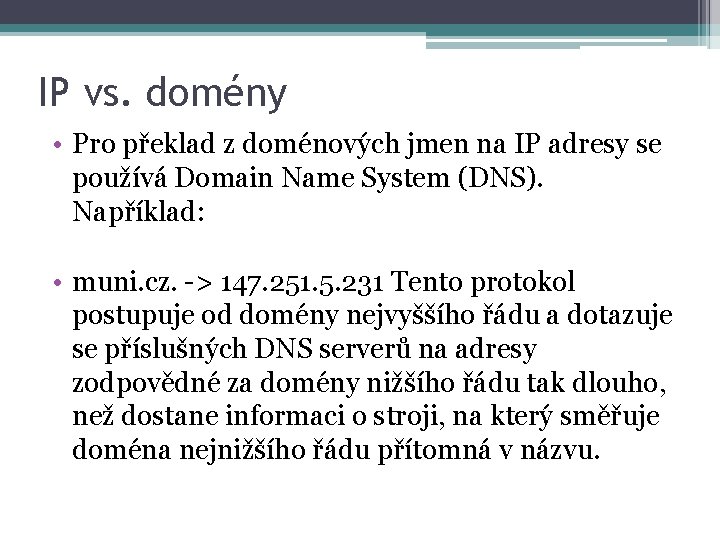 IP vs. domény • Pro překlad z doménových jmen na IP adresy se používá
