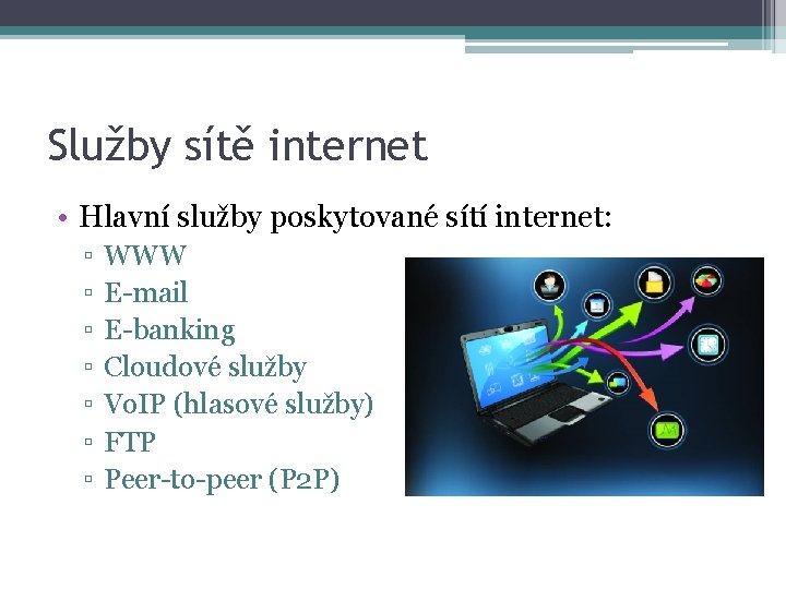 Služby sítě internet • Hlavní služby poskytované sítí internet: ▫ ▫ ▫ ▫ WWW