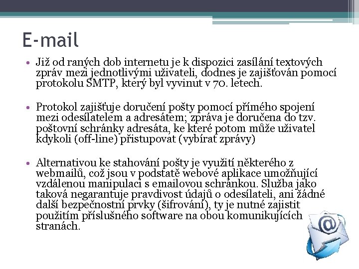 E-mail • Již od raných dob internetu je k dispozici zasílání textových zpráv mezi