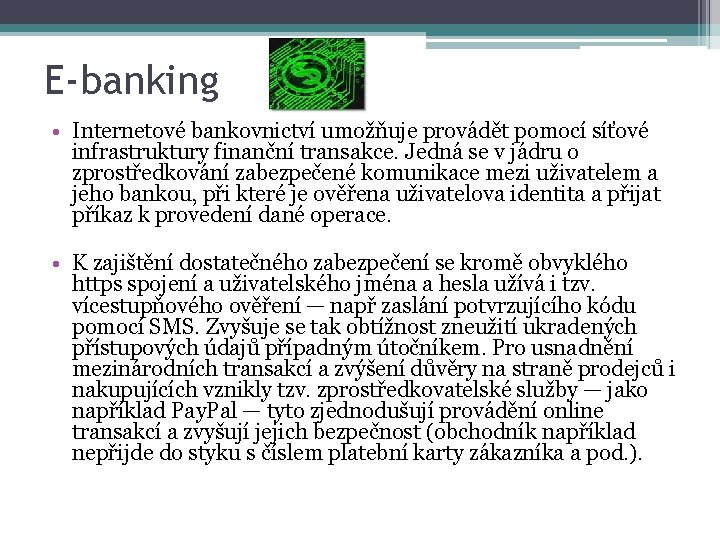 E-banking • Internetové bankovnictví umožňuje provádět pomocí síťové infrastruktury finanční transakce. Jedná se v