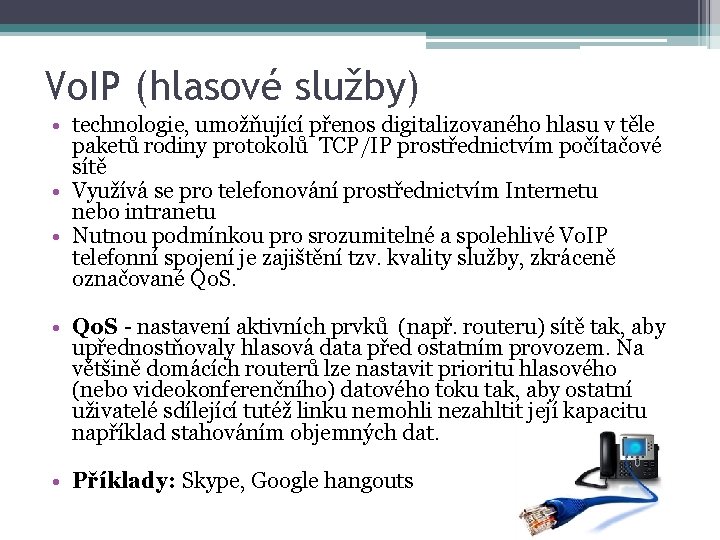 Vo. IP (hlasové služby) • technologie, umožňující přenos digitalizovaného hlasu v těle paketů rodiny