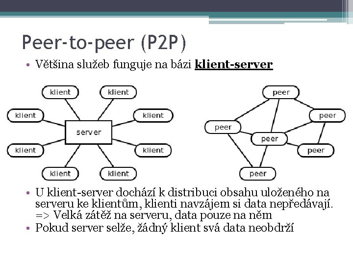 Peer-to-peer (P 2 P) • Většina služeb funguje na bázi klient-server • U klient-server