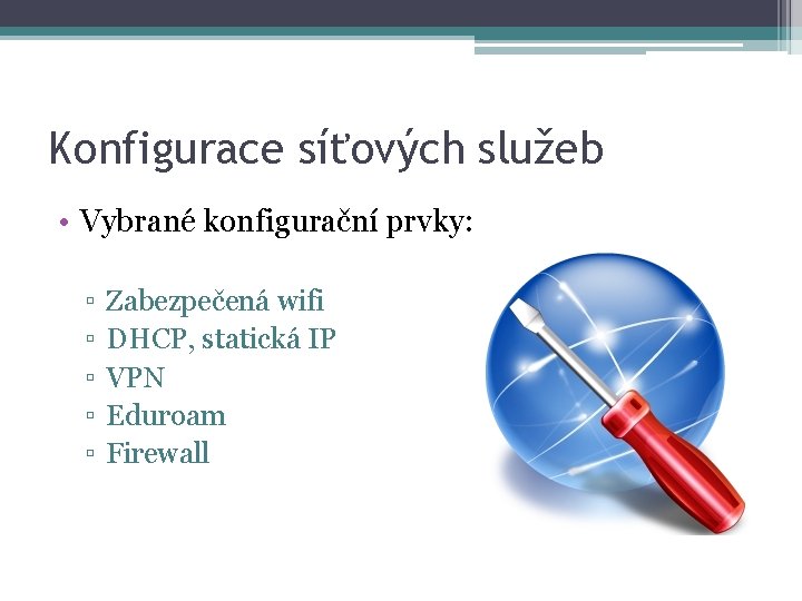 Konfigurace síťových služeb • Vybrané konfigurační prvky: ▫ ▫ ▫ Zabezpečená wifi DHCP, statická