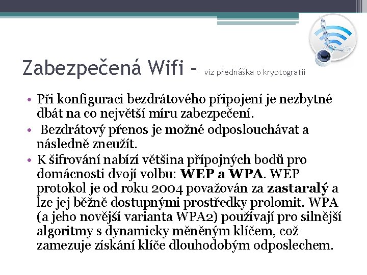 Zabezpečená Wifi – viz přednáška o kryptografii • Při konfiguraci bezdrátového připojení je nezbytné