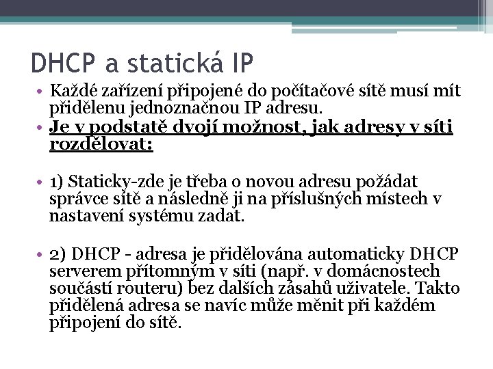 DHCP a statická IP • Každé zařízení připojené do počítačové sítě musí mít přidělenu