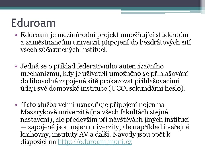 Eduroam • Eduroam je mezinárodní projekt umožňující studentům a zaměstnancům univerzit připojení do bezdrátových