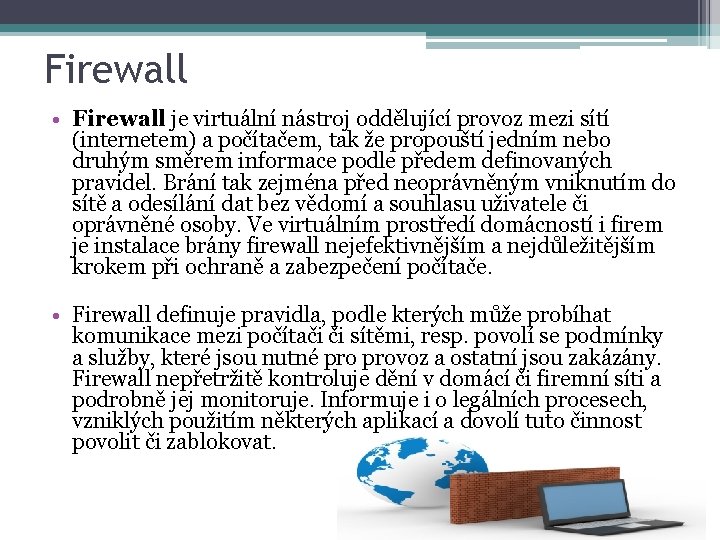 Firewall • Firewall je virtuální nástroj oddělující provoz mezi sítí (internetem) a počítačem, tak