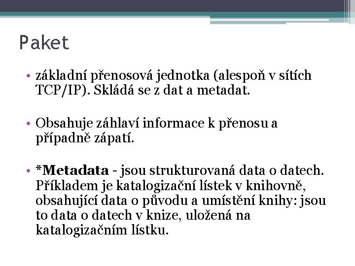 Paket • základní přenosová jednotka (alespoň v sítích TCP/IP). Skládá se z dat a