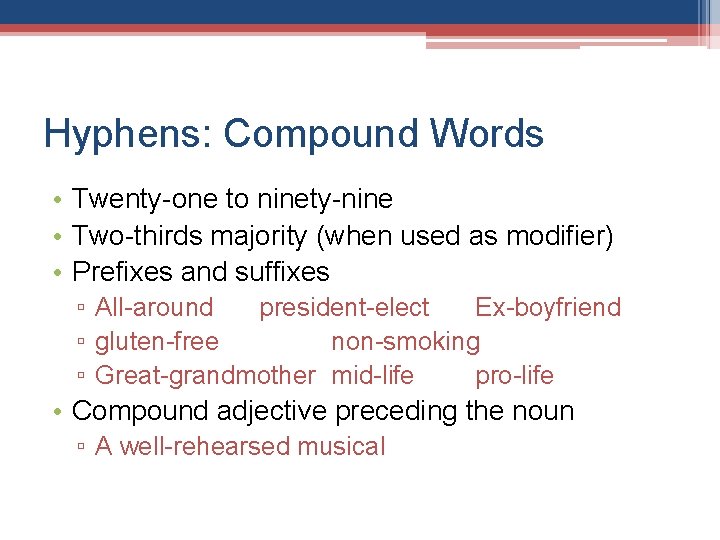 Hyphens: Compound Words • Twenty-one to ninety-nine • Two-thirds majority (when used as modifier)