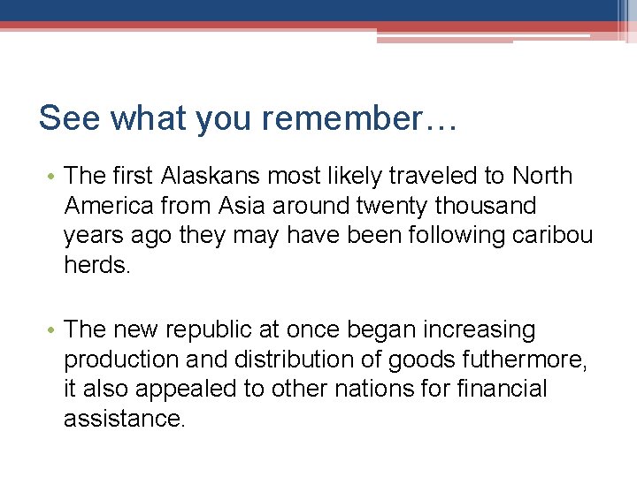 See what you remember… • The first Alaskans most likely traveled to North America