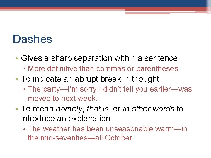 Dashes • Gives a sharp separation within a sentence ▫ More definitive than commas