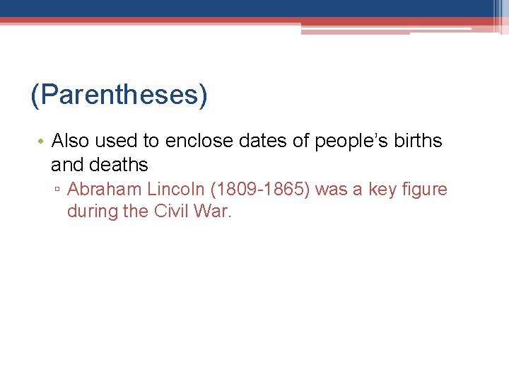 (Parentheses) • Also used to enclose dates of people’s births and deaths ▫ Abraham