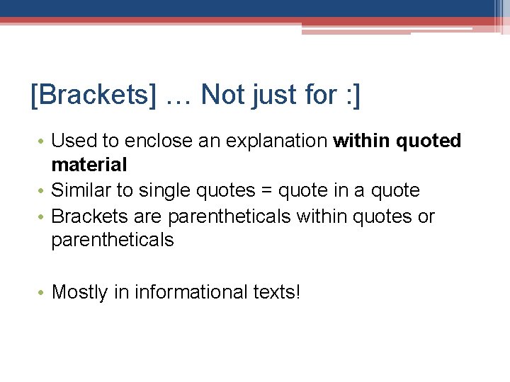 [Brackets] … Not just for : ] • Used to enclose an explanation within