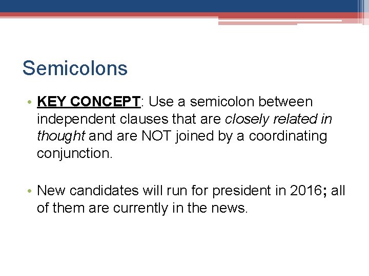 Semicolons • KEY CONCEPT: Use a semicolon between independent clauses that are closely related