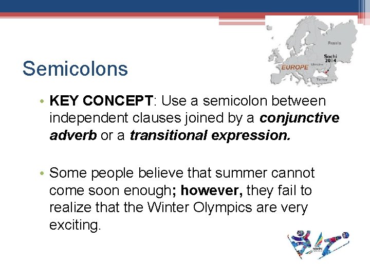 Semicolons • KEY CONCEPT: Use a semicolon between independent clauses joined by a conjunctive