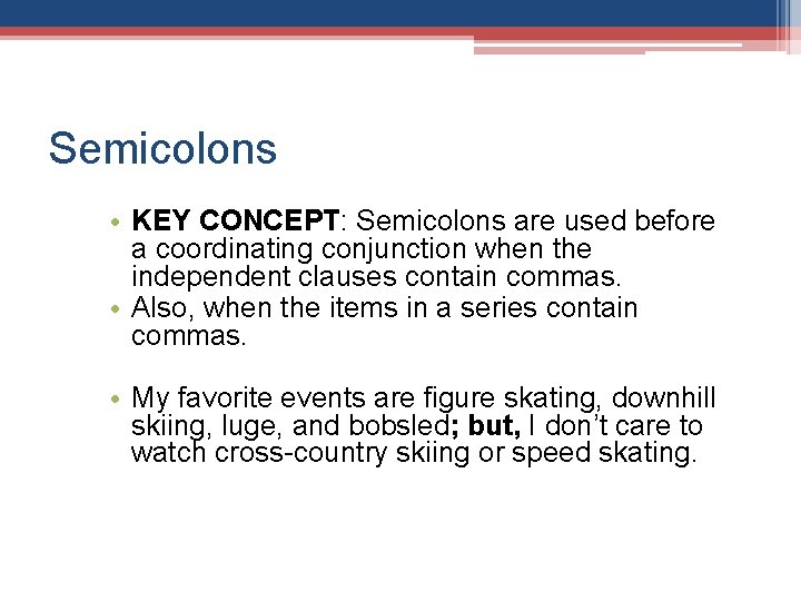 Semicolons • KEY CONCEPT: Semicolons are used before a coordinating conjunction when the independent