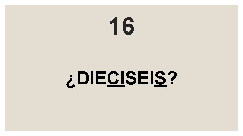 16 ¿DIECISEIS? 