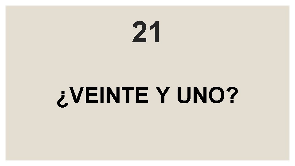 21 ¿VEINTE Y UNO? 