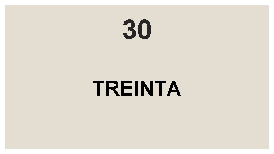 30 TREINTA 