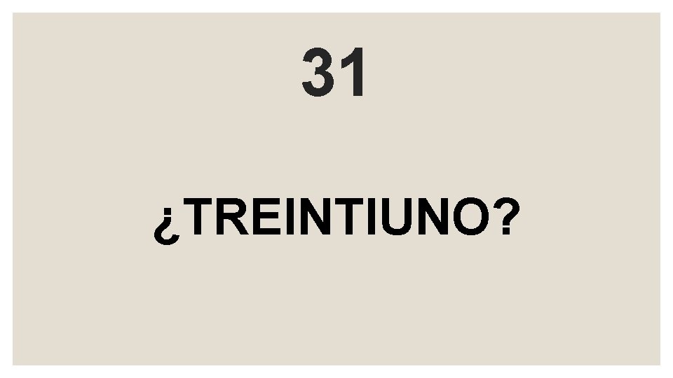 31 ¿TREINTIUNO? 