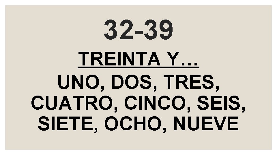 32 -39 TREINTA Y… UNO, DOS, TRES, CUATRO, CINCO, SEIS, SIETE, OCHO, NUEVE 