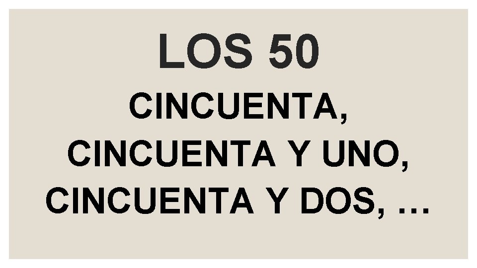 LOS 50 CINCUENTA, CINCUENTA Y UNO, CINCUENTA Y DOS, … 