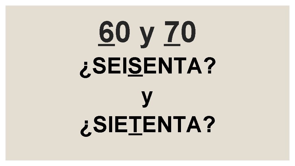 60 y 70 ¿SEISENTA? y ¿SIETENTA? 