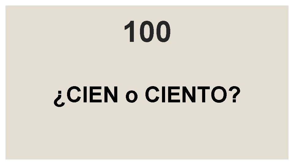 100 ¿CIEN o CIENTO? 