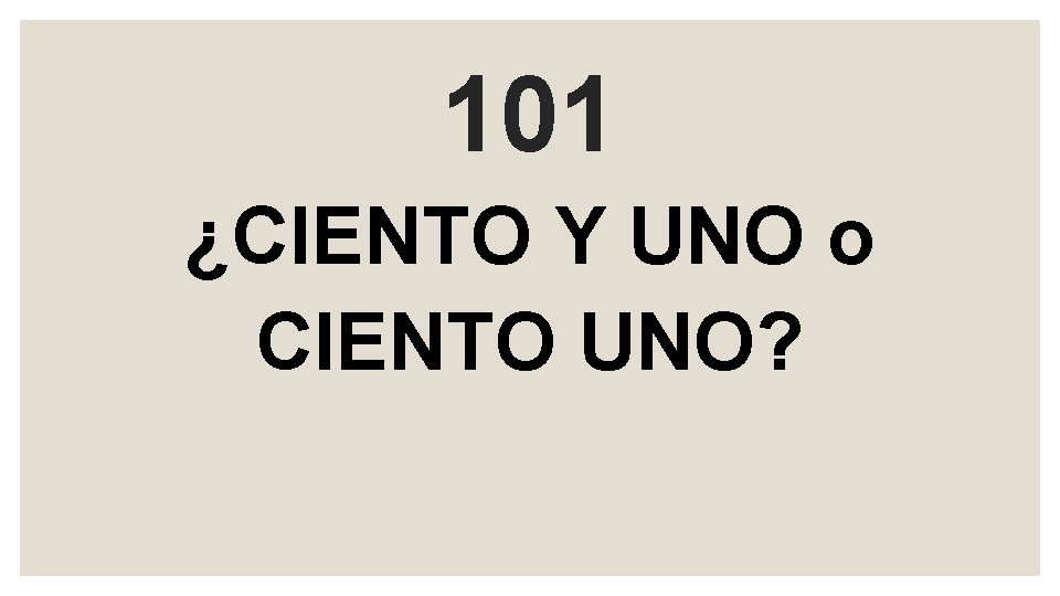 101 ¿CIENTO Y UNO o CIENTO UNO? 