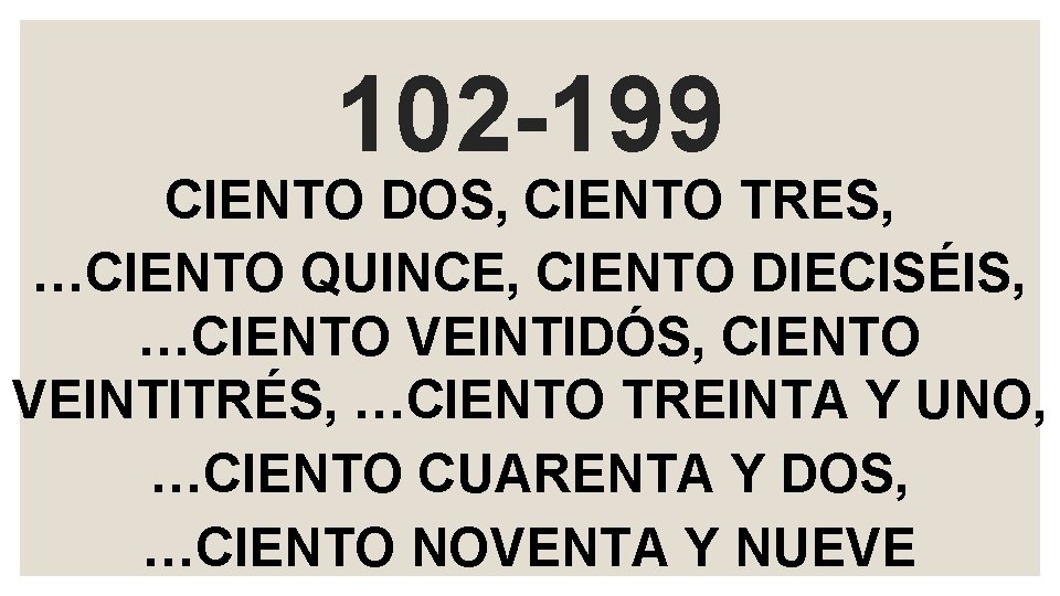 102 -199 CIENTO DOS, CIENTO TRES, …CIENTO QUINCE, CIENTO DIECISÉIS, …CIENTO VEINTIDÓS, CIENTO VEINTITRÉS,