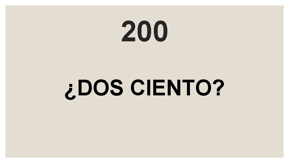 200 ¿DOS CIENTO? 