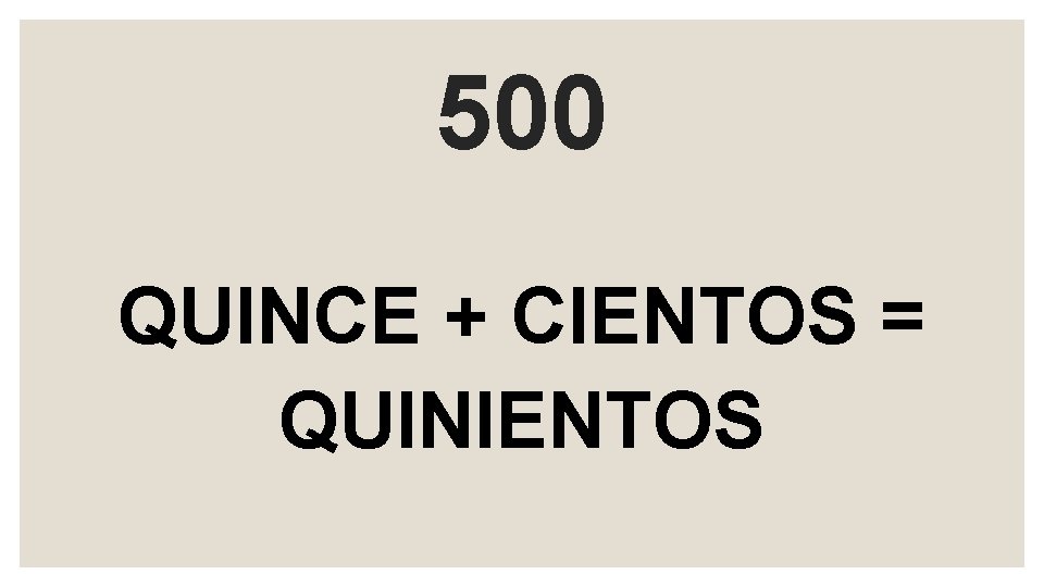 500 QUINCE + CIENTOS = QUINIENTOS 