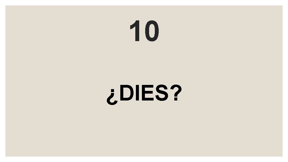 10 ¿DIES? 