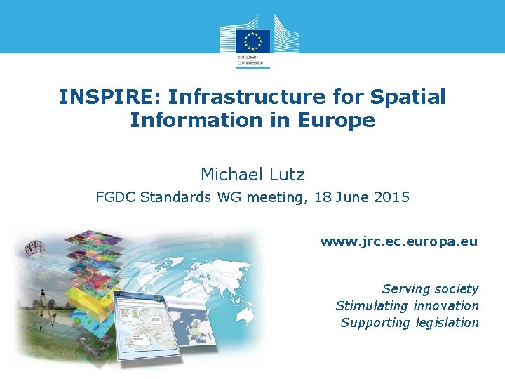 INSPIRE: Infrastructure for Spatial Information in Europe Michael Lutz FGDC Standards WG meeting, 18