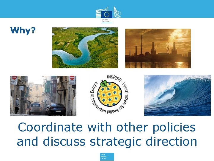 Why? Coordinate with other policies and discuss strategic direction 